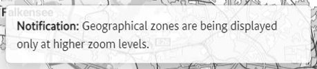 Notice box: Geographical zones are being displayed only at higher zoom levels.
